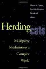 Herding Cats: Multiparty Mediation in a Complex World