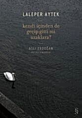 Kendi İçinden De Geçip Gittin Mi Uzaklara?