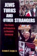 Jews, Turks, and Other Strangers: The Roots of Prejudice in Modern Germany