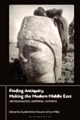 Finding Antiquity, Making the Modern Middle East