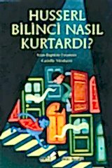Husserl Bilinci Nasıl Kurtardı?