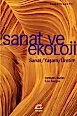 Sanat ve Ekoloji: Sanat-Yaşam-Üretim