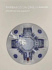 Barbaros'un çinili hamamı : Sinan'dan bir başyapıt